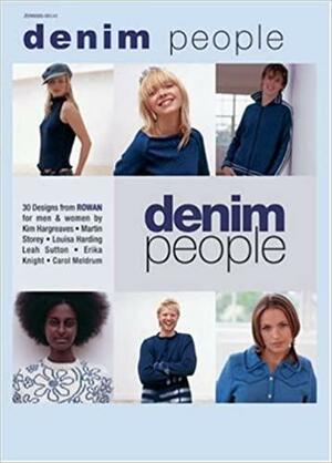 Denim People: 30 Designs from Rowan for Men & Women by Martin Storey, Leah Sutton, Louisa Harding, Erika Knight, Carol Meldrum, Joey Toller, Rowan Yarns Ltd, Rowan Yarns Ltd