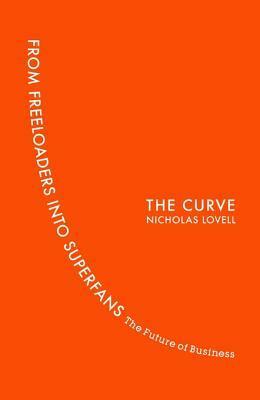 The Curve: Freeloaders, Superfans and the Future of Business by Nicholas Lovell