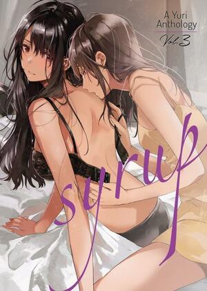 Syrup: A Yuri Anthology Vol. 3 by Milk Morinaga, Canno, Kiyoko Iwami