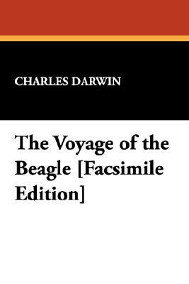 The Voyage of the Beagle [Facsimile Edition] by Charles Darwin