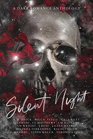 Silent Night: A Dark Romance Anthology by J. Rose, C.L. Matthews, Lilian Harris, C. Lymari, S. Massery, Veronica Eden, A.R. Breck, Becca Steele, Steph Macca, Melinda Terranova, C.M. Radcliff, G.N. Wright, Rachel Leigh, Cala Riley