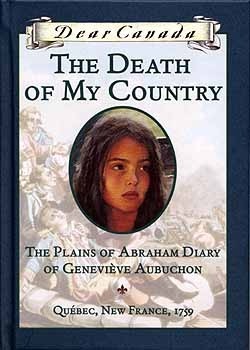 The Death of My Country: The Plains of Abraham Diary of Geneviève Aubuchon by Maxine Trottier