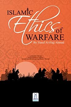 Islamic Ethics of Warfare by Yusuf Al-Hajj Ahmad, Darussalam