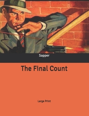 The Final Count: Large Print by Sapper