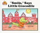 Smile, Says Little Crocodile by Jane Belk Moncure