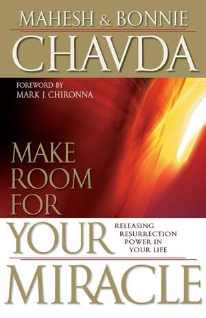 Make Room for Your Miracle by Mahesh Chavda, Bonnie Chavda