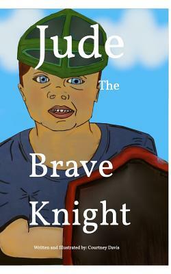 Jude The Brave Knight by Courtney Davis