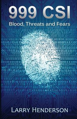999 Csi: Blood, Threats and Fears by Larry Henderson, Kris Hollington