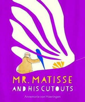 Mr. Matisse and His Cutouts by Annemarie van Haeringen