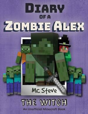 Diary of a Minecraft Zombie Alex: Book 1 - The Witch by MC Steve