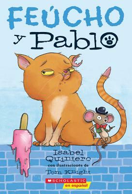 Feucho Y Pablo (Ugly Cat & Pablo) by Isabel Quintero
