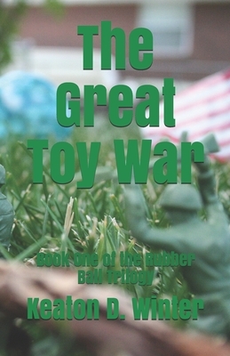 The Great Toy War by Keaton D. Winter