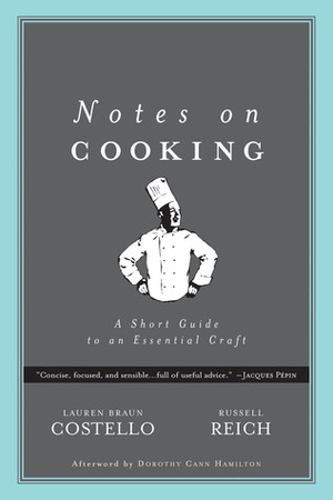 Notes on Cooking: A Short Guide to an Essential Craft by Lauren Braun Costello, Russell Reich, Dorothy Hamilton