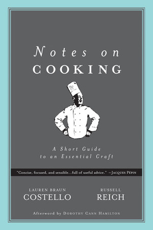 Notes on Cooking: A Short Guide to an Essential Craft by Russell Reich, Lauren Braun Costello, Dorothy Hamilton