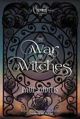 Charmed: The War on Witches by Paul Ruditis