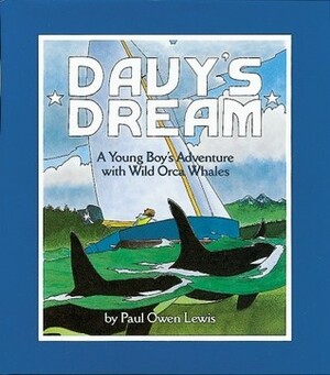 Davy's Dream: A Young Boy's Adventure with Wild Orca Whales by Paul Owen Lewis