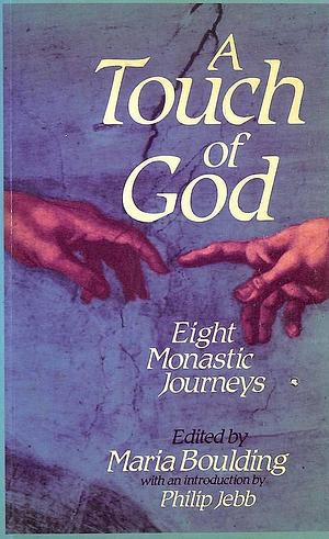 A Touch of God: Eight Monastic Journeys by Maria Boulding