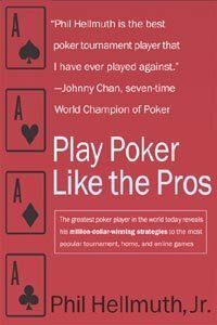 Play Poker Like the Pros: The greatest poker player in the world today reveals his million-dollar-winning strategies to the most popular tournament, home and online games (Harperresource Book) by Phil Hellmuth