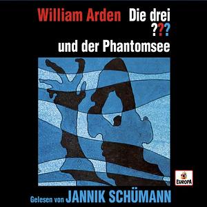 Die drei ??? und der Phantomsee by William Arden