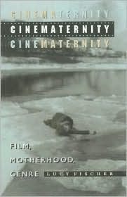 Cinematernity: Film, Motherhood, Genre by Lucy Fischer