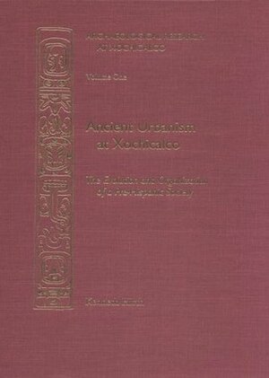 Ancient Urbanism At Xochicalco:Vol1 by Kenneth Hirth