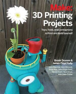 3D Printing Projects: Toys, Bots, Tools, and Vehicles to Print Yourself by Brook Drumm, James Floyd Kelly, Rick Winscot