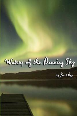 Waters of the Dancing Sky by Janet Kay