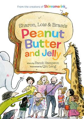 Sharon, Lois and Bram's Peanut Butter and Jelly by Bram Morrison, Lois Lilienstein, Sharon Hampson, Randi Hampson