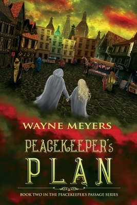 Peacekeeper's Plan: Book Two, Peacekeeper's Passage Series by Wayne Meyers