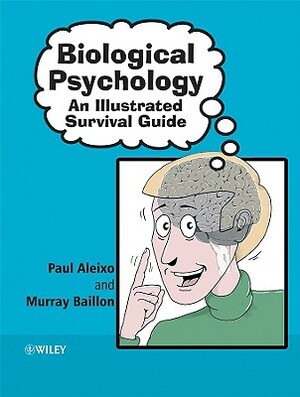 Biological Psychology: An Illustrated Survival Guide by Paul Aleixo