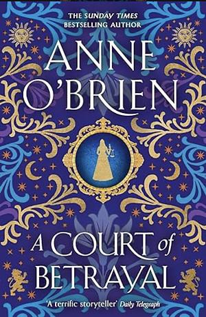 A Court of Betrayal by Anne O'Brien