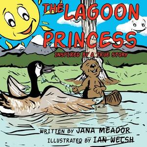 The Lagoon Princess: Inspired by a True Story by Jana Meador