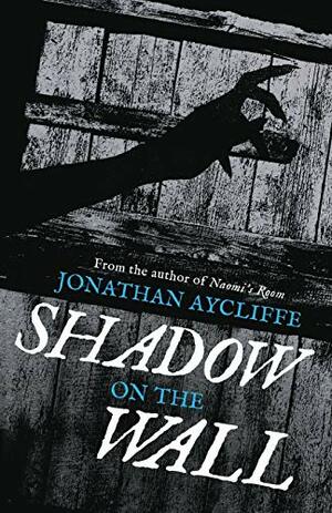Shadow On The Wall by Jonathan Aycliffe