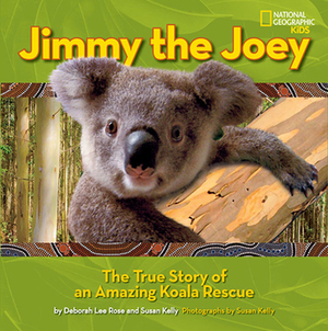 Jimmy the Joey: The True Story of an Amazing Koala Rescue by Deborah Lee Rose, Susan Kelly