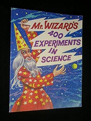 Mr. Wizard's 400 Experiments in Science by Hyman Ruchlis, Don Herbert, Hy Ruchlis