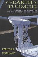 The Earth in Turmoil: Earthquakes, Volcanoes, and Their Impact on Humankind by Simon LeVay, Kerry E. Sieh, Former Associate Professor Simon LeVay, Ph.D.