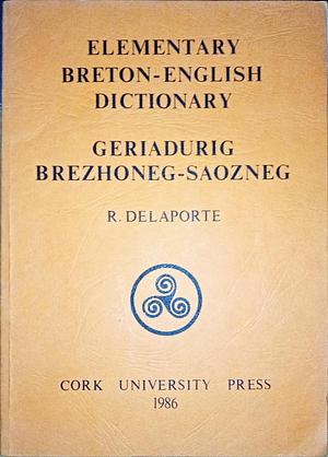 Elementary Breton-English Dictionary : Geriadurig Brezhoneg-Saozneg by Raymond Delaporte