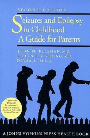 Seizures and Epilepsy in Childhood: A Guide for Parents by Eileen P.G. Vining, John M. Freeman, John M. Freeman, Diana J. Pillas