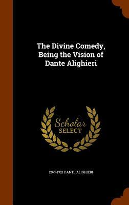 The Divine Comedy, Being the Vision of Dante Alighieri by Dante Alighieri