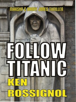 Follow Titanic by Ken Rossignol