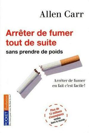 Arrêter de fumer tout de suite! by Allen Carr