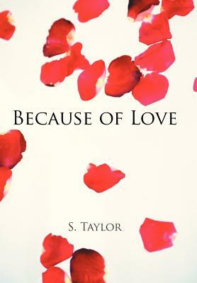 Because of Love by S. Taylor
