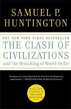 The Clash of Civilizations and the Remaking of World Order by Samuel P. Huntington, Simon & Schuster by Samuel P. Huntington, Samuel P. Huntington