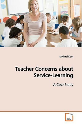 Teacher Concerns about Service-Learning by Michael Kern