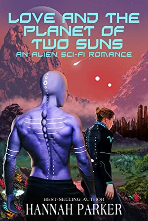 Love and the Planet of Two Suns: An Alien Sci-fi Romance (Adventure Series Book 1) by Hannah Parker