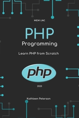 PHP Programming: Learn PHP from Scratch, 1st Edition by Kathleen Peterson, Mem Lnc