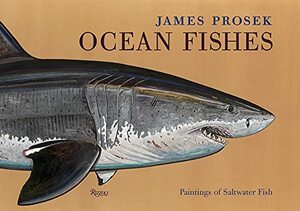 James Prosek: Ocean Fishes: Paintings of Saltwater Fish by Peter Matthiessen, James Prosek, Robert M. Peck, Christopher Riopelle