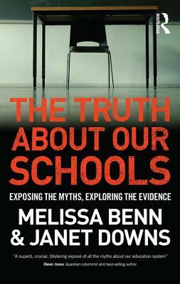 The Truth About Our Schools: Exposing the myths, exploring the evidence by Melissa Benn, Janet Downs