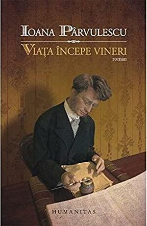 Viata incepe vineri by Ioana Pârvulescu