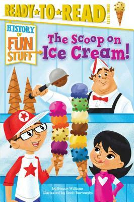 The Scoop on Ice Cream! by Bonnie Williams